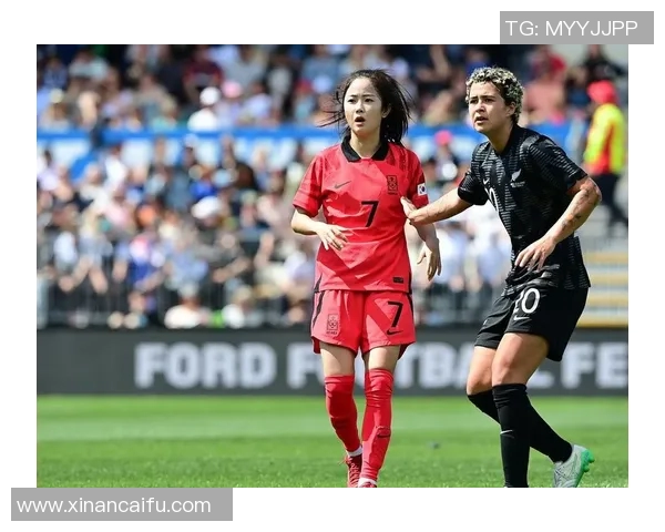 韩国女足迎战新西兰女足力争小组出线全力以赴展现实力与风采 韩国女足迎战新西兰女足力争小组出线全力以赴展现实力与风采